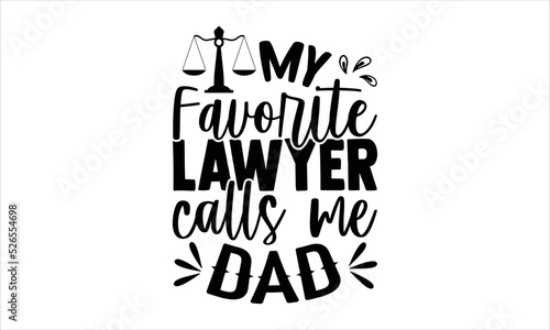 My Favorite Lawyer Calls Me Dad - Lawyer T shirt Design, Hand lettering illustration for your design, Modern calligraphy, Svg Files for Cricut, Poster, EPS