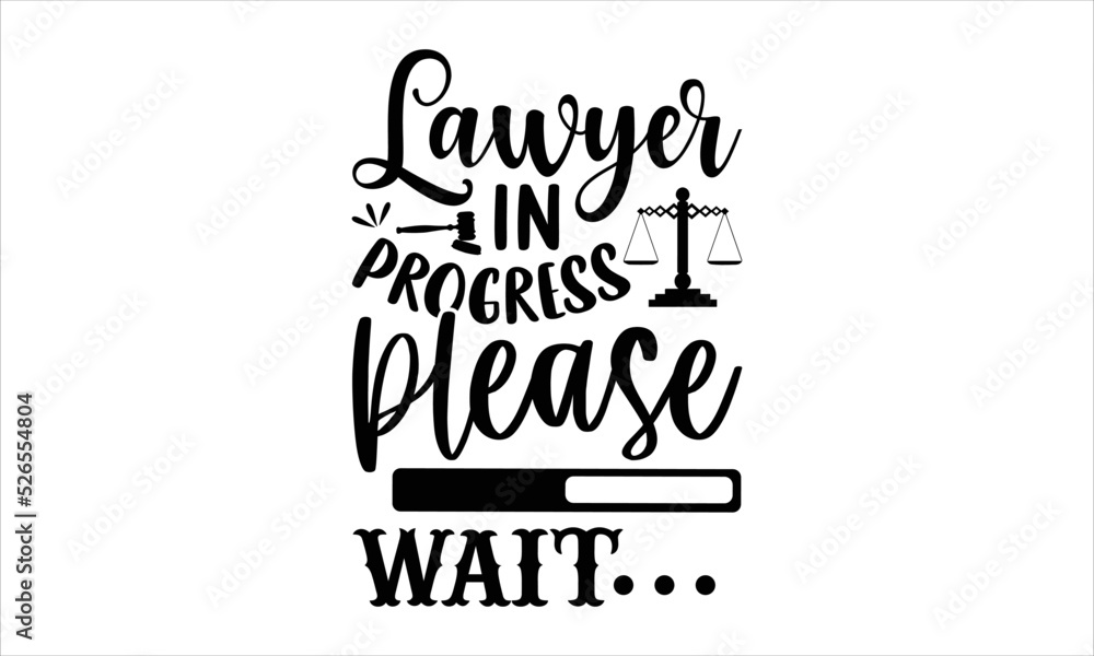 Lawyer In Progress Please Wait - Lawyer T shirt Design, Hand drawn lettering and calligraphy, Svg Files for Cricut, Instant Download, Illustration for prints on bags, posters