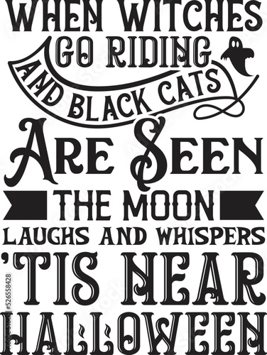 When Witches Go Riding and Black Cats Are Seen the Moon Laughs and Whispers 'tis Near Halloween