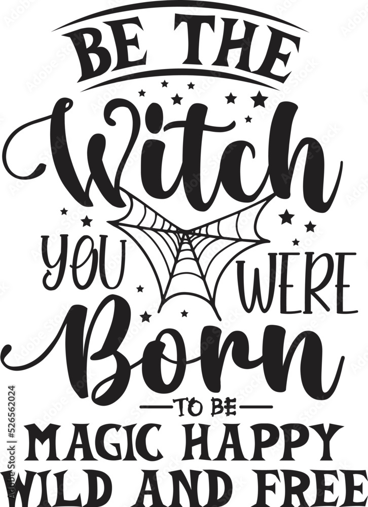 Be the Witch You Were Born to Be Magic Happy Wild and Free