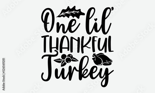 One Lil’ Thankful Turkey - Thanksgiving t shirts design, Hand drawn lettering phrase, Calligraphy t shirt design, Isolated on white background, svg Files for Cutting Cricut and Silhouette, EPS 10, car photo