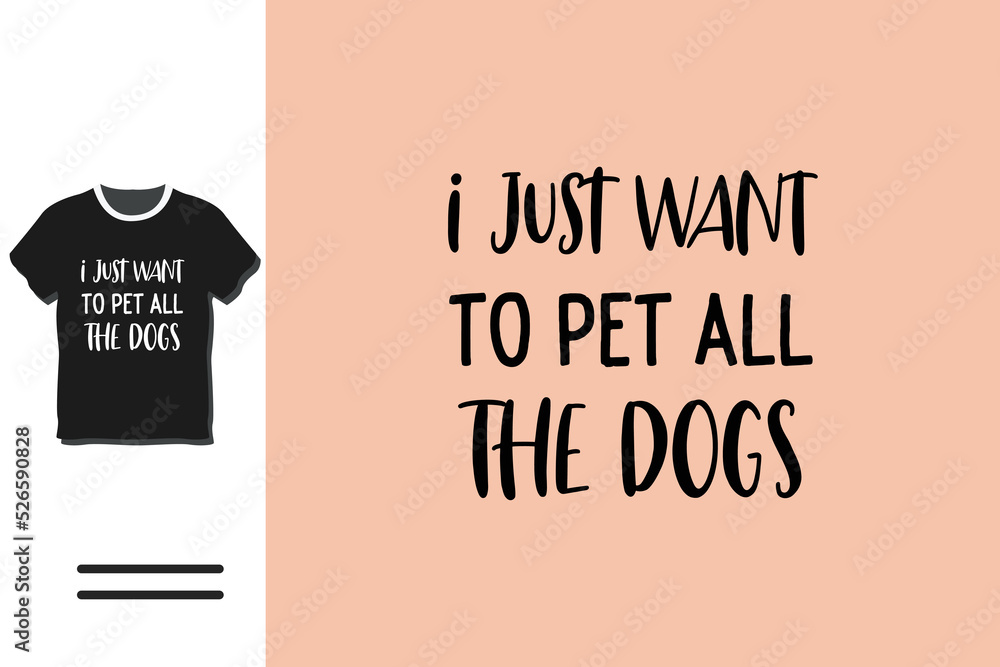 I just want to pet all the dogs t-shirt design
