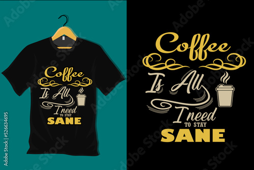 Coffee is All I Need to Stay Sane T Shirt Design
