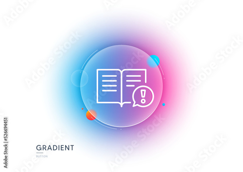 Interesting facts line icon. Gradient blur button with glassmorphism. Exclamation mark sign. Book symbol. Transparent glass design. Facts line icon. Vector