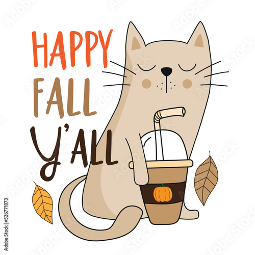Happy fall Y'all - funny slogan with hand drawn cat and pumpkin spice latte and autumnal leaves. Good for T shirt print, poster, greeting card, label, and other decoration.