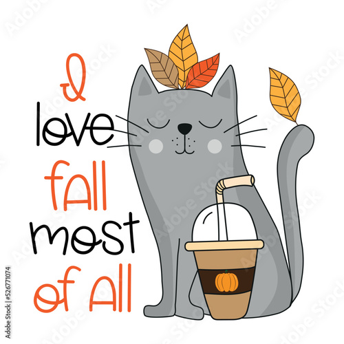 I love fall most of all - autumnal saying and cute cat with pumpkin spice latte and leaves. Good for greeting card, poster, label, T shirt print, and other gift design.