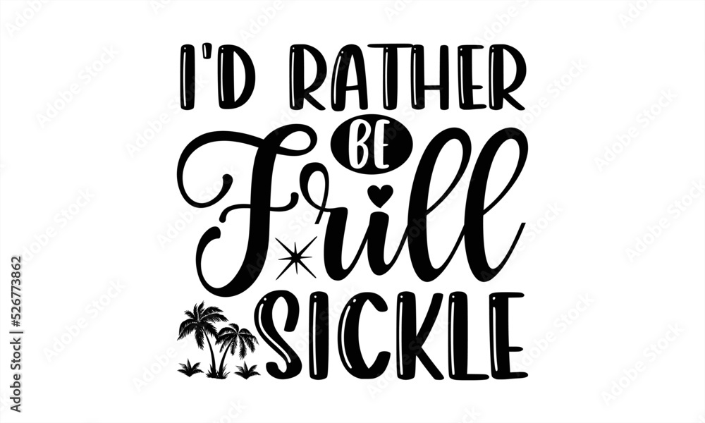 I'd rather be frill sickle- Summer T-shirt Design, SVG Designs Bundle, cut files, handwritten phrase calligraphic design, funny eps files, svg cricut