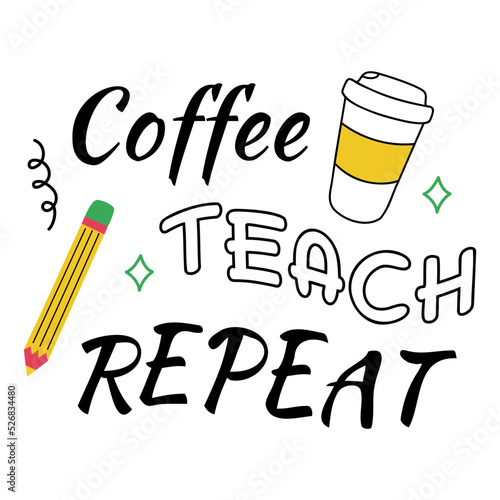Coffee teach repeat the banner. Vector illustration in doodle style. School teacher typography funny design gift sticker