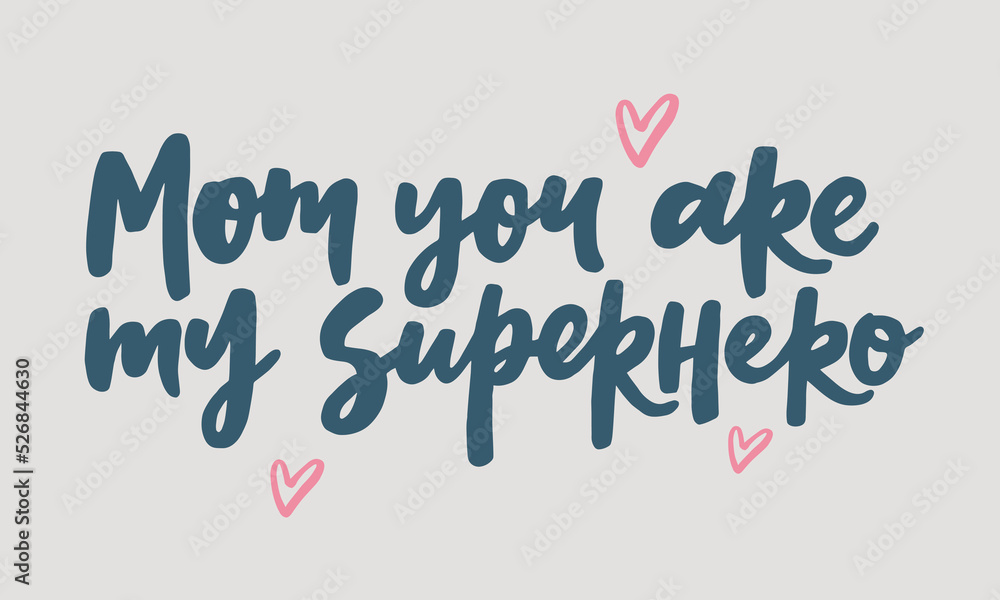 Mom you are my superhero - handwritten quote. Modern calligraphy illustration for posters, cards, etc.