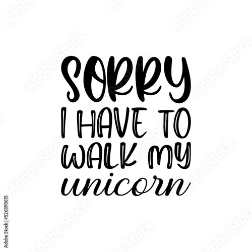 Fotografia, Obraz sorry i have to walk my unicorn  letter quote