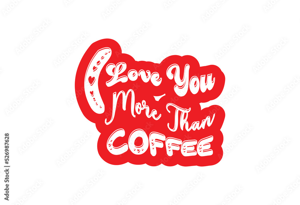 I love you more than coffee t shirt and sticker design template