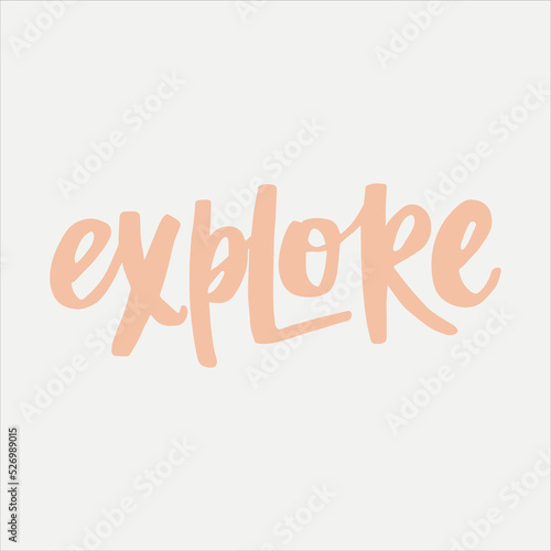 Explore - handwritten with a paintbrush word. Modern calligraphy illustration for posters,  cards, t-shirts, etc.