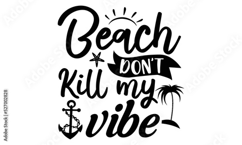 Beach don t kill my vibe- Summer t-shirt design   Beach sunshine  Vacation Svg  Sunglasses illustration  Summer quotes svg  Palm Trees