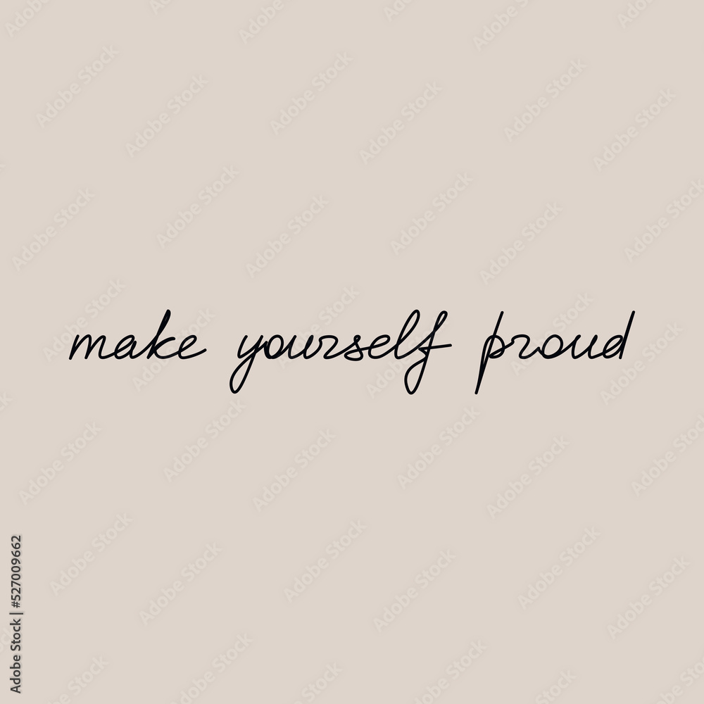 Inspirational one line continuous phrase Make Yourself Proud vector. Hand written slogan, quote. Lettering, text design for print, banner, wall art, poster, card, brochure. Motivation concept.