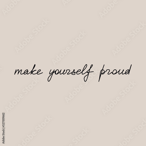 Inspirational one line continuous phrase Make Yourself Proud vector. Hand written slogan, quote. Lettering, text design for print, banner, wall art, poster, card, brochure. Motivation concept.