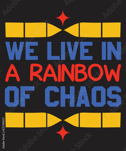 We live in a rainbow of chaos Rainbow T-shirt Design