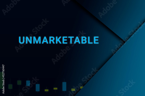 unmarketable  background. Illustration with unmarketable  logo. Financial illustration. unmarketable  text. Economic term. Neon letters on dark-blue background. Financial chart below.ART blur photo