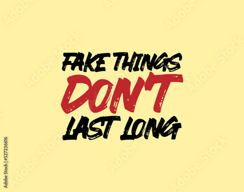 "Fake Things Don't Last Long". Inspirational and Motivational Quotes Vector Isolated on Yellow Background. Suitable For All Needs Both Digital and Print, Example : Cutting Sticker, Poster, and Other.