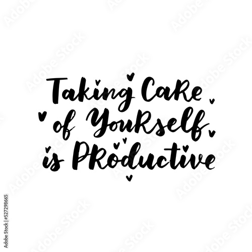 Hand drawn lettering motivational quote. The inscription  taking care of yourself is productive. Perfect design for greeting cards  posters  T-shirts  banners  print invitations. Self care concept.