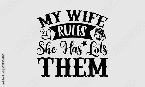 Fotografia My wife rules she has lots them- Wife T-shirt Design, Conceptual handwritten phr