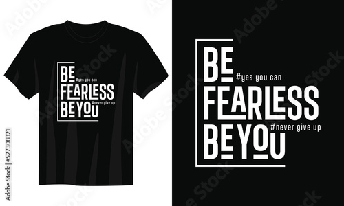 be fearless be you typography t-shirt design, motivational typography t-shirt design, inspirational quotes t-shirt design, streetwear t-shirt design photo