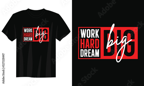 work hard dream big typography t-shirt design, motivational typography t-shirt design, inspirational quotes t-shirt design, streetwear t-shirt design