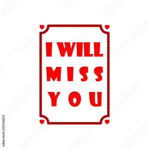 Lettering of I Will Miss You isolated on white background