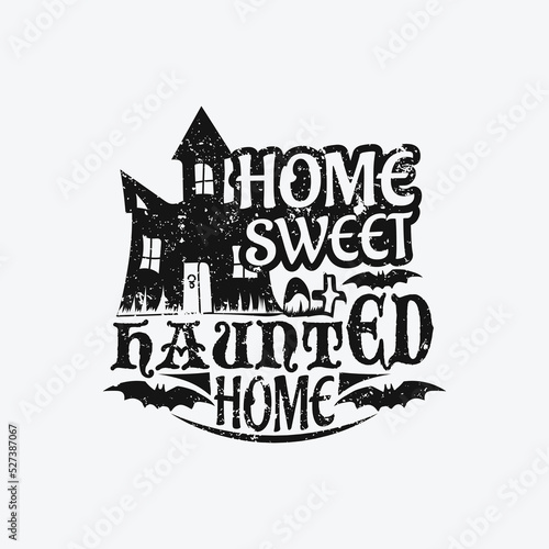 Home sweet haunted home - Halloween saying design.