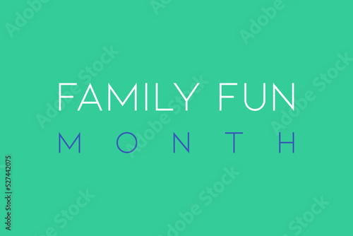 Family Fun Month typography vector poster, banner, and t-shirt design. The family fun month celebrate.