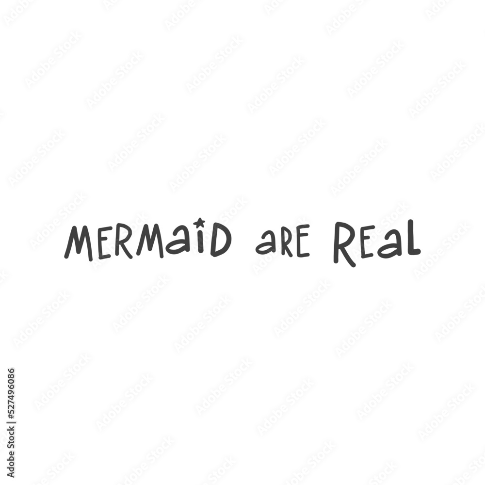 Mermaid are real - handwritten phrase Mermaid are real - handwritten phrase