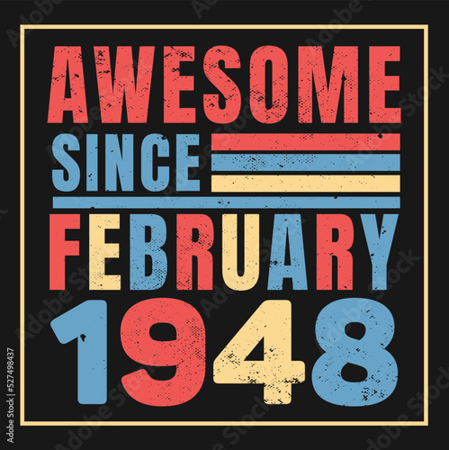 Awesome Since February 1948. Vintage Retro Birthday Vector, Birthday gifts for women or men, Vintage birthday shirts for wives or husbands, anniversary T-shirts for sisters or brother