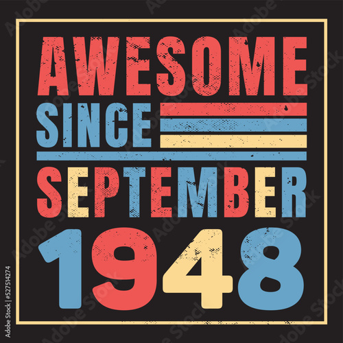 Awesome Since September 1948. Vintage Retro Birthday Vector, Birthday gifts for women or men, Vintage birthday shirts for wives or husbands, anniversary T-shirts for sisters or brother