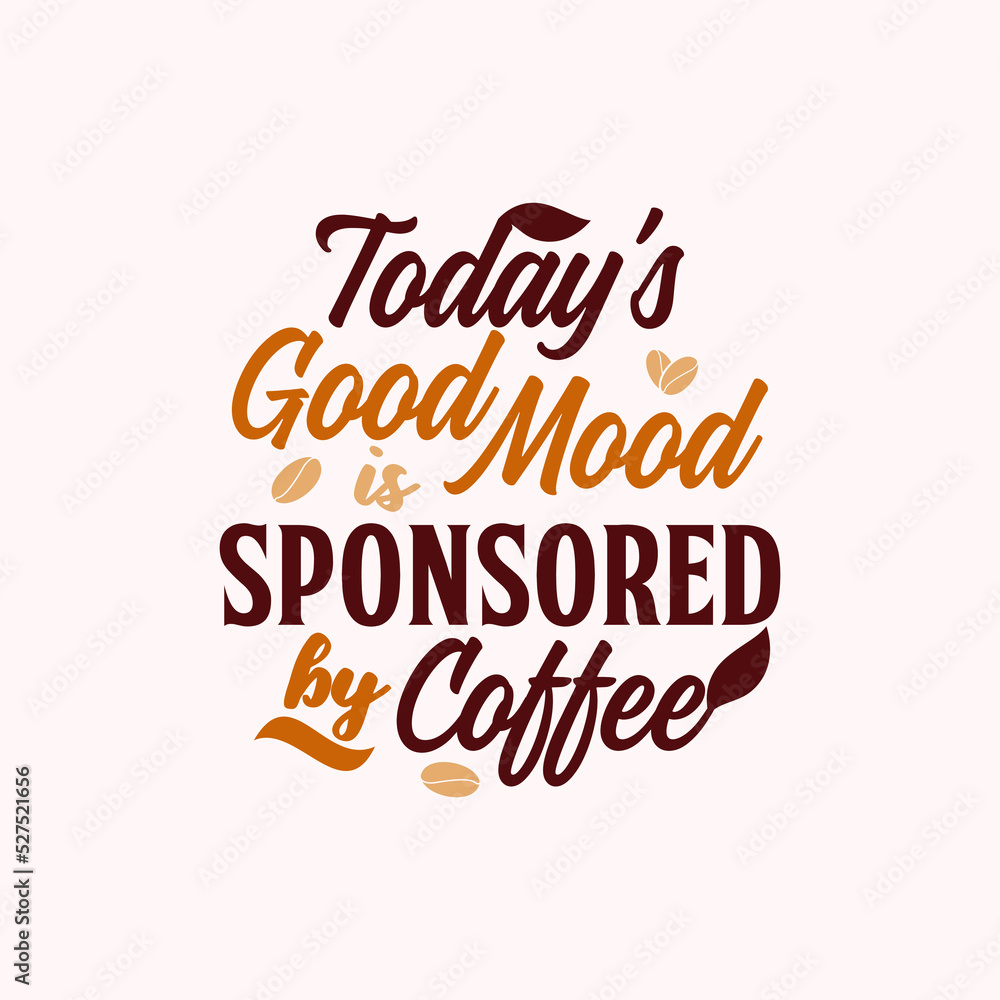 today's good mood is sponsored by coffee quote text art Calligraphy 