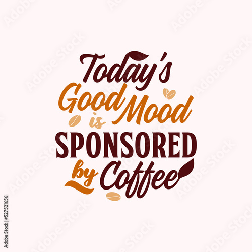 today's good mood is sponsored by coffee quote text art Calligraphy 