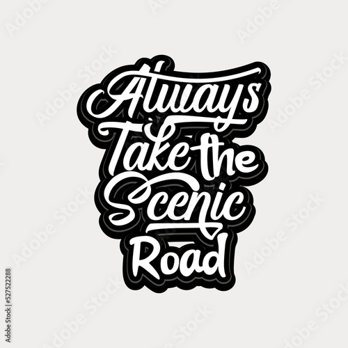 Always take the scenic road quote text art Calligraphy 