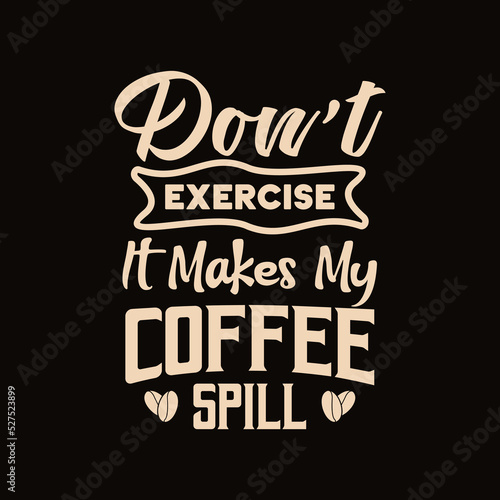 don't exercise it makes my coffee spill quote text art Calligraphy 