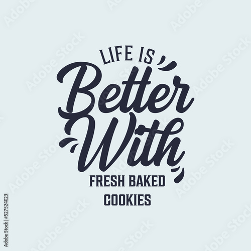 Simple Decorative Typography Quote Life is Better with Fresh Baked Cookie 