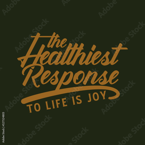 the healthiest response to life is joy quote text art Calligraphy simple typography design