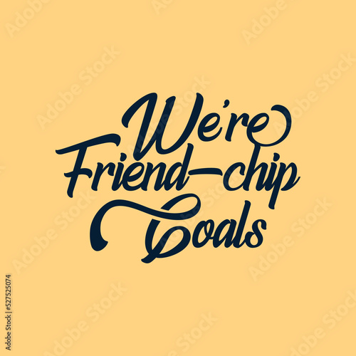 We are Friend chip Goals quote text art Calligraphy simple typography design