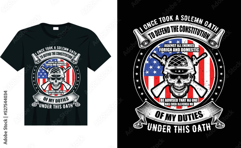 I Once Took a Solemn Oath To Defend The Constitution Against All Enemies, Foreign and Domestic... T-Shirt design | Veteran t-shirt design | USA Pride and Army Veterans t shirt
