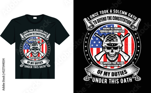 I Once Took a Solemn Oath To Defend The Constitution Against All Enemies, Foreign and Domestic... T-Shirt design | Veteran t-shirt design | USA Pride and Army Veterans t shirt