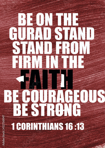 English bible verses " Be on the guard stand firm in the Faith be courageous be strong 1 corinthians 16 ;13 "