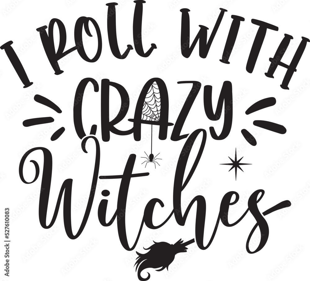 I Roll with Crazy Witches 2, Halloween Holiday, Happy Halloween, Vector Illustration File I Roll with Crazy Witches 2, Halloween Holiday, Happy Halloween, Vector Illustration File