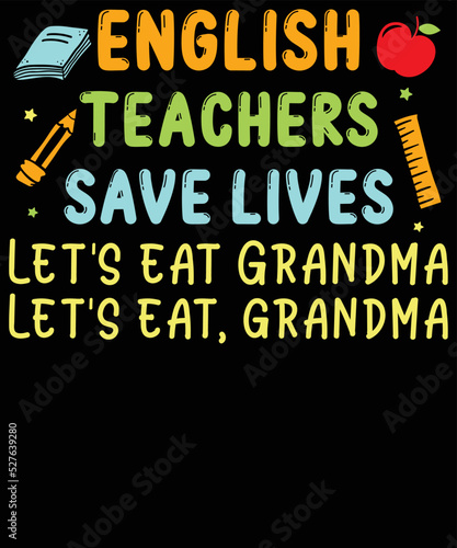 English Teachers save lives Let's eat Grandma Let's eat, grandma, Teacher SVG cut file, Teacher SVG design, Teacher T-shirt design