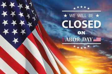 Labor Day Background Design. American flag on a background of sunset sky with a message. We will be Closed on Labor Day. 3d rendering.