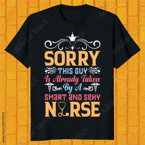 sorry this guy is already taken by a smart and sexy nurse t-shirt design