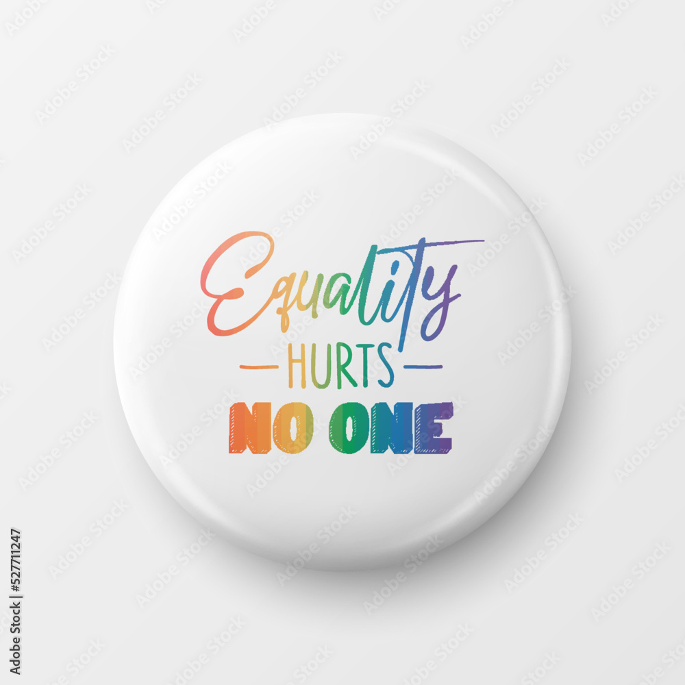Equality Hurts No One. Button Pin Badge with LGBT Quote, Pride Month Celebrate Concept. Typography with Qute with Lgbt Rainbow, Transgender Flag. LGBT, Gays, Lesbians, Fight for Human Rights Equality Hurts No One. Button Pin Badge with LGBT Quote, Pride Month Celebrate Concept. Typography with Qute with Lgbt Rainbow, Transgender Flag. LGBT, Gays, Lesbians, Fight for Human Rights