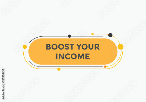 Boost your income button. speech bubble. Boost you, income Colorful web banner. vector illustration 