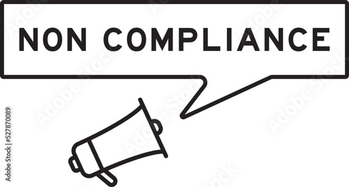 Megaphone icon with speech bubble in word non compliance on white background