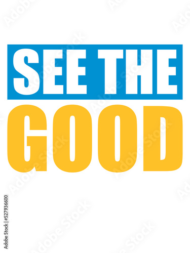 see the good Zitat 